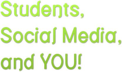 Students, Social Media, and YOU!